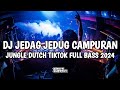 DJ JEDAG JEDUG CAMPURAN FULL BASS JUNGLE DUTCH VIRAL TIKTOK 2024