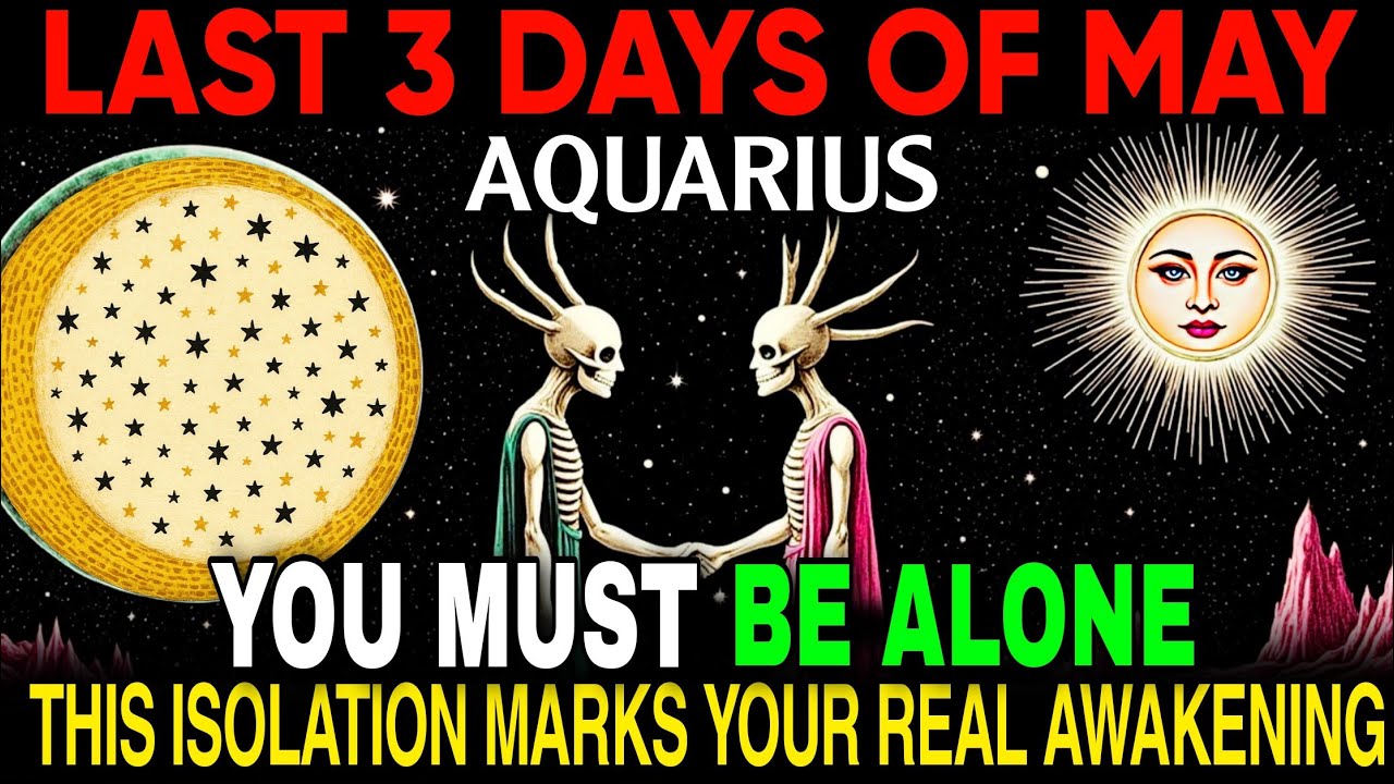 Aquarius WARNING: This is WHY You MUST Isolate During The LAST 3 DAYS OF MAY! 29–31 MAY!