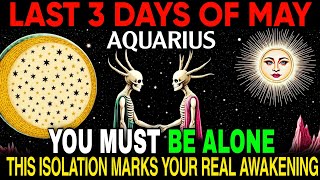 Aquarius WARNING: This is WHY You MUST Isolate During The LAST 3 DAYS OF MAY! 29–31 MAY!