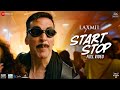 Start Stop Full Video Laxmii Akshay Kumar Raja Hasan Tanishk Bagchi Vayu