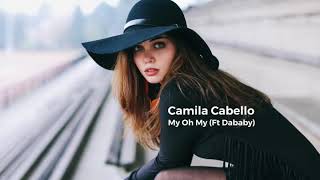 Camila Cabello - My Oh My (Ft Dababy) ( Remixed )