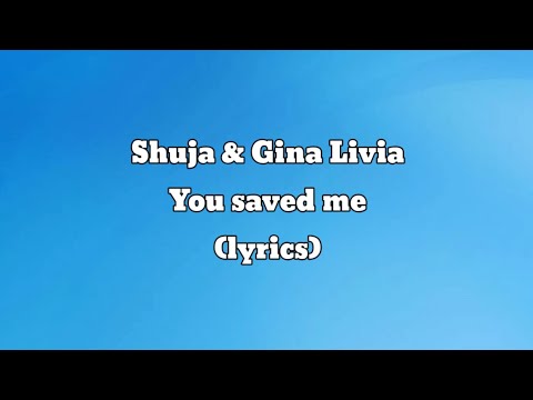 Shuja & Gina Livia - You saved me (lyrics)