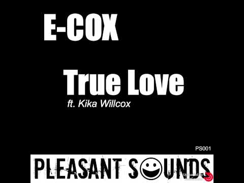 E cox - True Love ft. Kika Willcox (radio edit) Pleasant Sounds