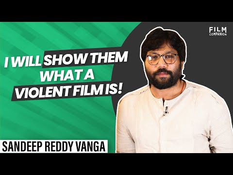 Sandeep Vanga Reddy on his films, processes and beliefs | Film Companion