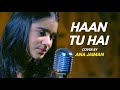 Haan Tu Hain Cover By Anajaimansds Sing Dil Se I Jannat Emraan Hashmi KK Pritam Sayeed