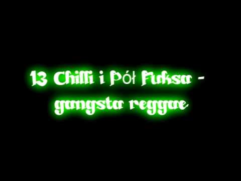 13 Chilli i Pół Fuksa - Gangsta Reggae