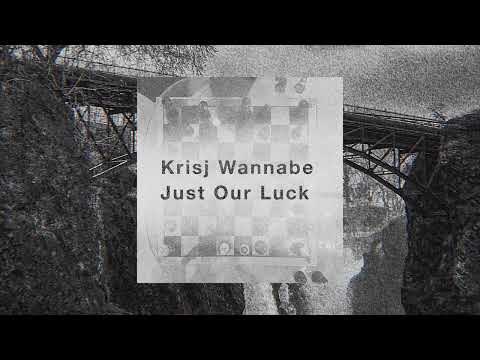 Krisj Wannabe - Just Our Luck