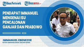 Pendapat Immanuel Ebenezer Mengenai Isu Pencalonan Ganjar dan Prabowo