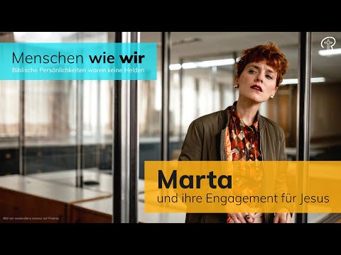 Marta und ihre Engagement für Jesus - Lukas 10,38-42  - Maiko Müller