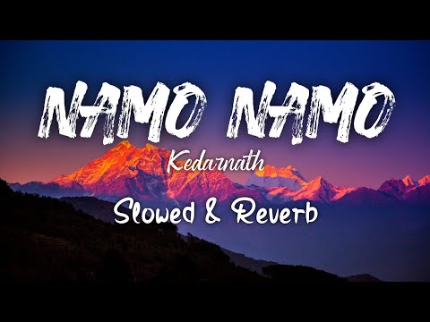Namo namo | Amit Trivedi | kedarnath | slowed | Reverb