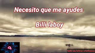 Necesito que me ayudes Billy Laboy