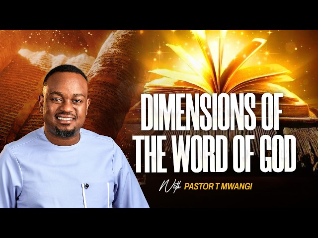 DIMENSIONS OF THE WORD OF GOD || with Pastor T Mwangi