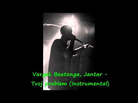 Vargek Beatanga, Jantar - Tvoj problem (Instrumental) (2013.)