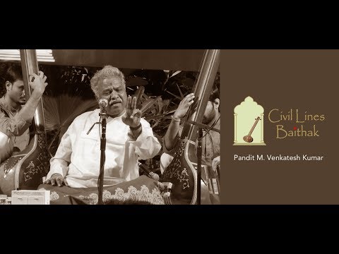 Civil Lines Baithak - Pandit M. Venkatesh Kumar (Raga Chhayanat)