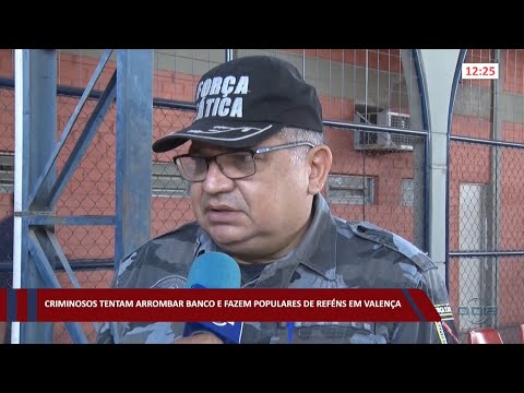 Criminosos tentam arrombar banco e fazem populares de reféns em Valença 31 08 2022