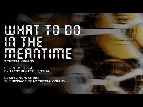 Trent Hunter, "What to Do in the Meantime" - 2 Thessalonians