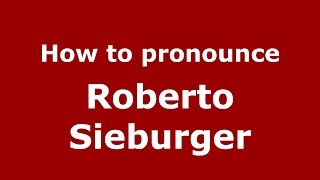 How to pronounce Roberto Sieburger