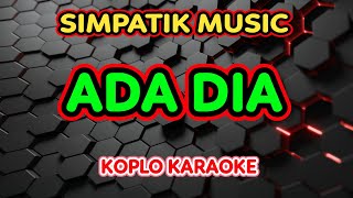 Download lagu ADA DIA KARAOKE - SIMPATIK MUSIC @koplokaraooke mp3