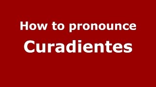 How to pronounce Curadientes
