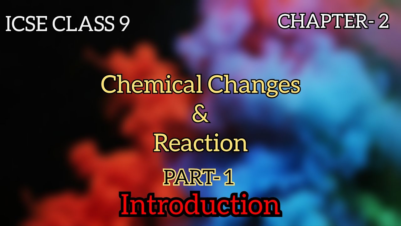 ICSE CLASS 9 | Chemical Changes & Reaction | Chapter- 2 | PART- 1 | Chemical Change