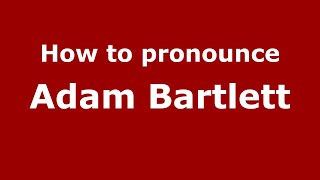 How to pronounce Adam Bartlett