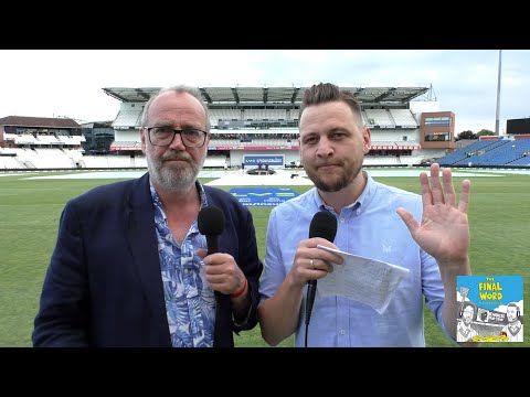 The Final Word Daily: England v New Zealand, Day 1 at Headingley