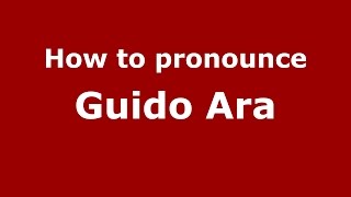 How to pronounce Guido Ara