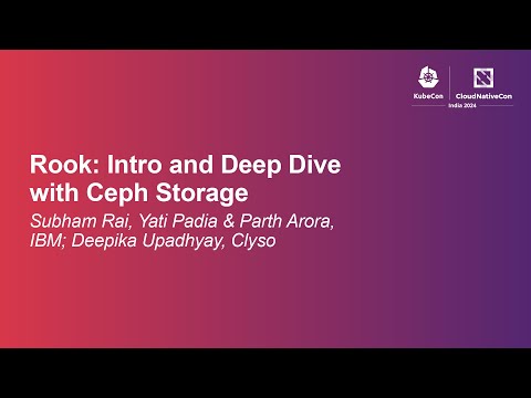 Rook: Intro and Deep Dive with Ceph Storage - Subham Rai, Yati Padia & Parth Arora, Deepika Upadhyay