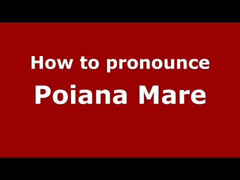 How to pronounce Poiana Mare (Romanian/Romania)  - PronounceNames.com