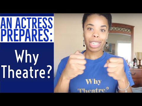 An Actress Prepares: Why Theatre?