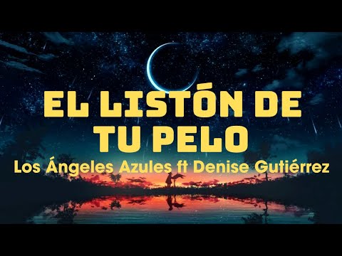 El Listón de Tu Pelo ~  Los Ángeles Azules ft Denise Gutiérrez (Letra/Lyrics)