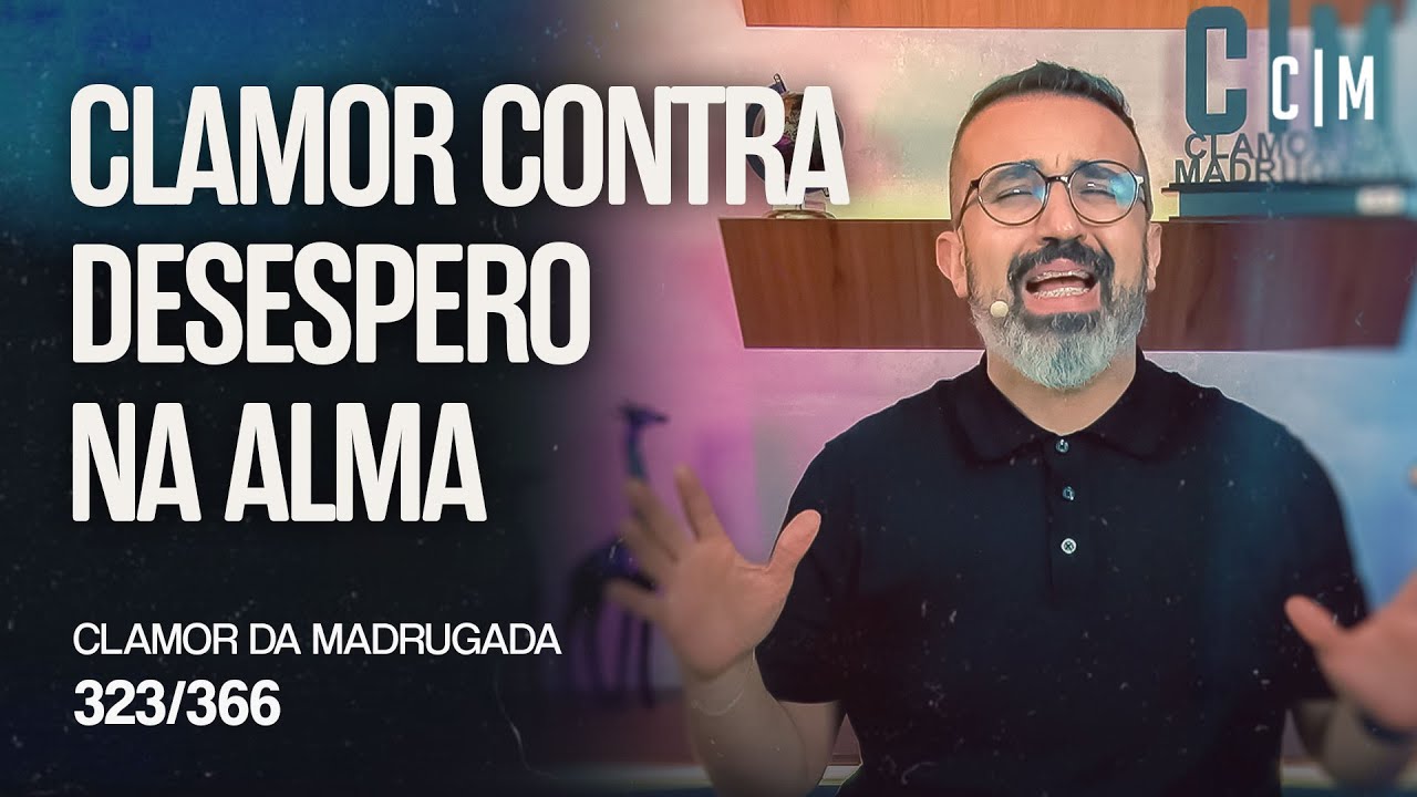 CLAMOR CONTRA DESESPERO NA ALMA | CM