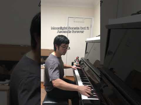 Moonlight Sonata but it keeps going higher...