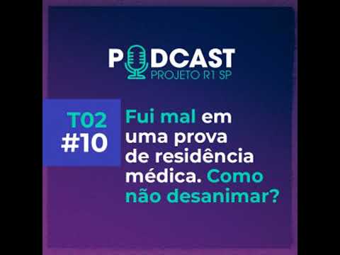 Projeto R1 SP T02E010 - Fui mal em uma prova de residência médica. Como não desanimar?