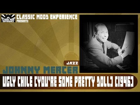 Johnny Mercer - Ugly chile (you're some pretty doll) (1946)