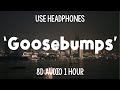 Travis Scott & HVME - Goosebumps | 1 Hour (Remix + 8D Audio)