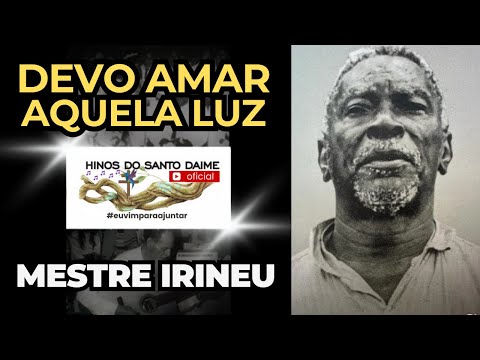DEVO AMAR AQUELA LUZ - Raimundo Irineu Serra - Hino 030 - Hinário O CRUZEIRO - Santo Daime