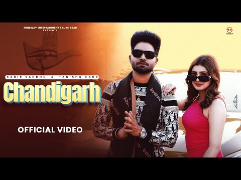 Kabiir singh Sandhu - Chandigarh (Official Video)|Tanshiq Kaur| Punjabi Songs 2023| Punjabi Songs