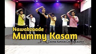 Mummy Kasam  DANCE COVER | NAWABZAADE | Raghav | Punit | IKKA |DEEPAK KAPOOR | DANCE LUCKNOW