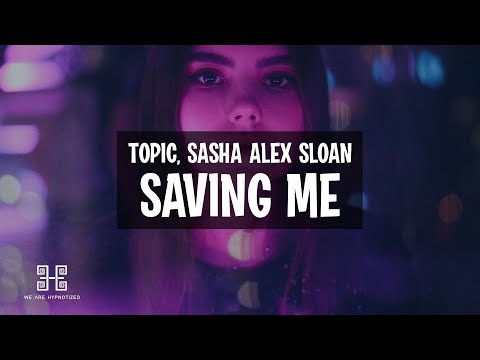 Topic feat. Sasha Alex Sloan - Saving Me (Lyrics)