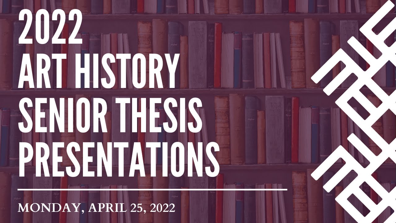 Art History Senior Thesis Presentations (Class of 2022)