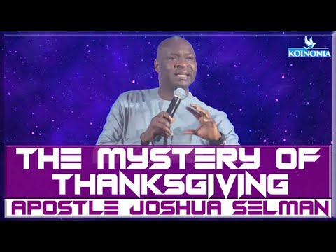 THE MYSTERY OF THANKSGIVING (GRATITUDE) | Apostle Joshua Selman