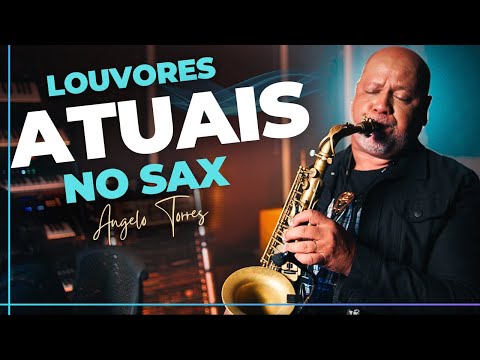 LOUVORES MAIS CONHECIDOS | Cantados pelas Igrejas ATUALMENTE Instrumental Gospel SAX - Angelo Torres