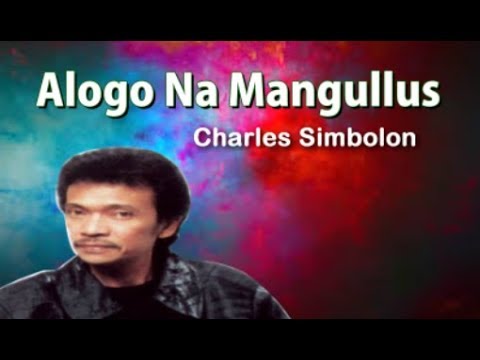 Alogo Na Mangullus - Charles Simbolon (Lirik + Artinya)