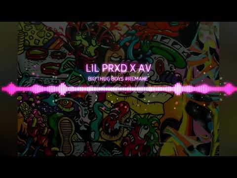 LIL PRXD X AV - BIG THUG BOYS #REMAKE