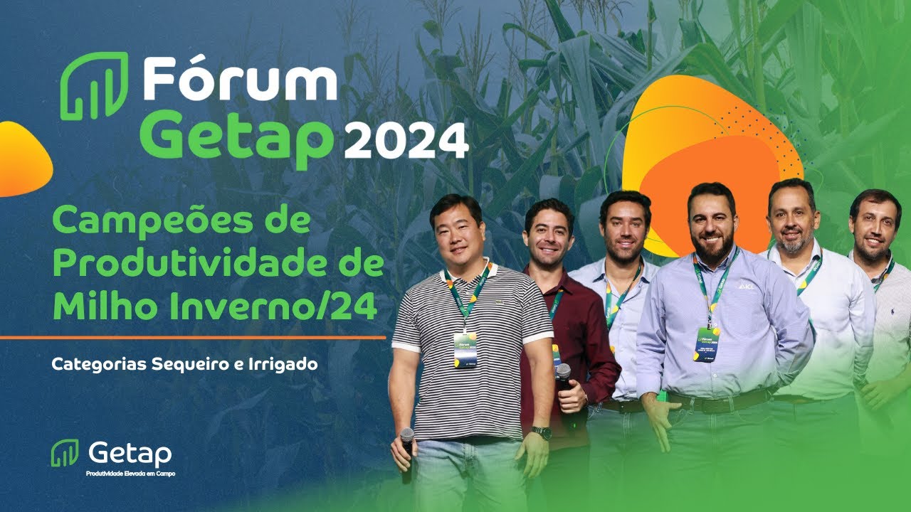 Campeões de Produtividade de Milho Inverno/24 - Fórum Getap 2024