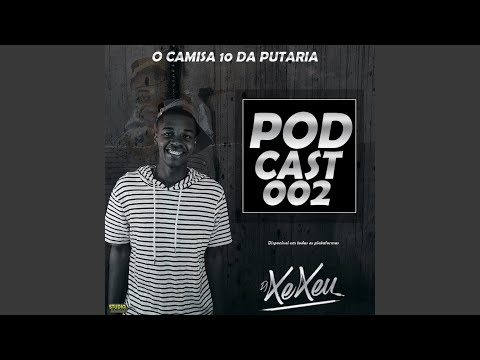 Podcast 002 Dj Xexeu (o camisa 10 da putaria)