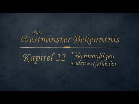 Westminster Bekenntnis - Kapitel 22 - Von den rechtmäßigen Eiden und Gelübden