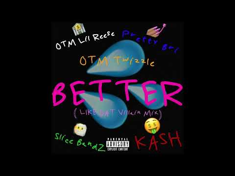 BETTER ("Like Dat" Villain Mix) Ft. OTM Twizzle x OTM Lil Reese x Pretty Bri x Slice Bandz x KASH