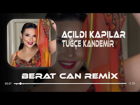 Tuğçe Kandemir - Açıldı Kapılar (Berat Can Remix) Yanına Kalmaz Pişmanlıklar